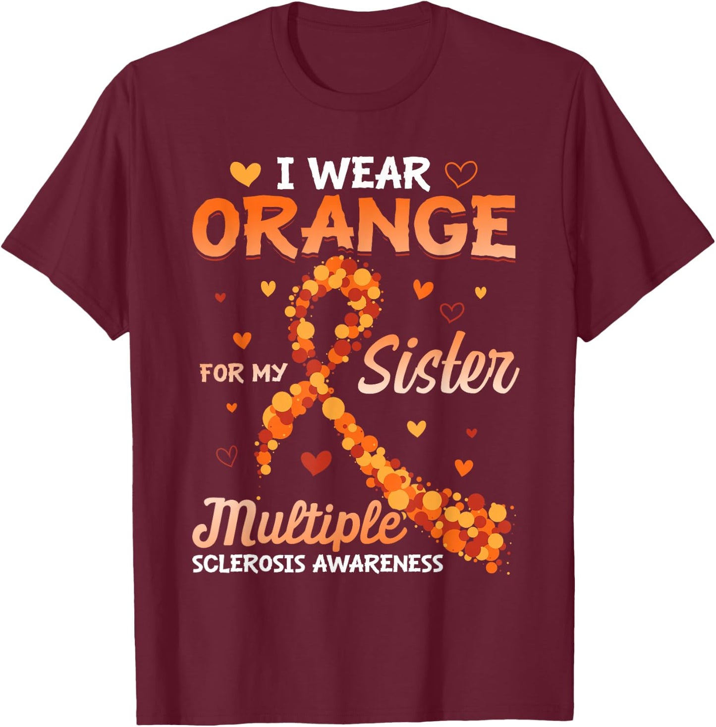 I Wear Orange For My Sister Multiple Sclerosis Awareness T-Shirt - T-Shirt | Maroon