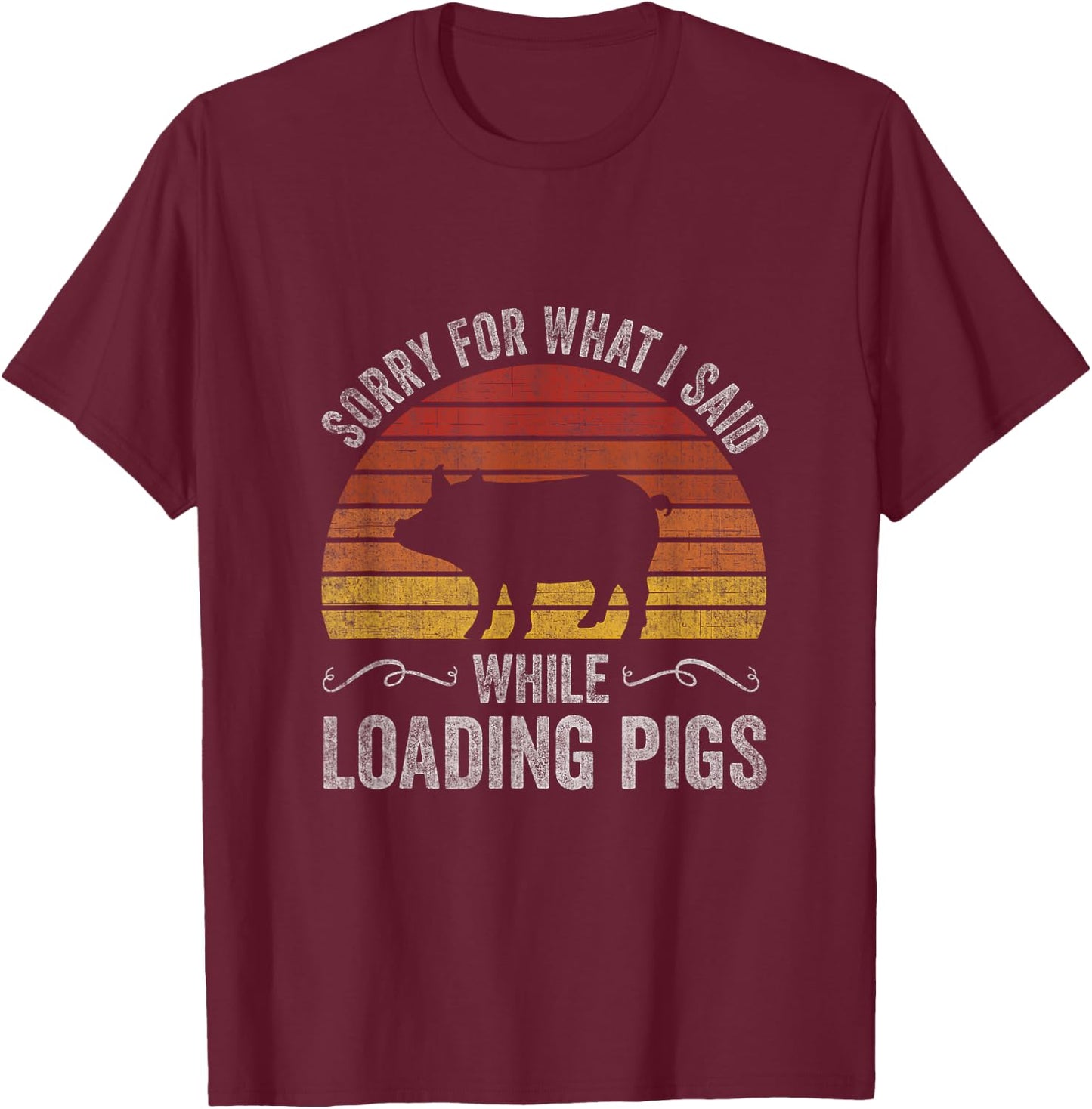 Sorry For What I Said While Loading Pigs Funny Retro Sunset T-Shirt - T-Shirt | Maroon