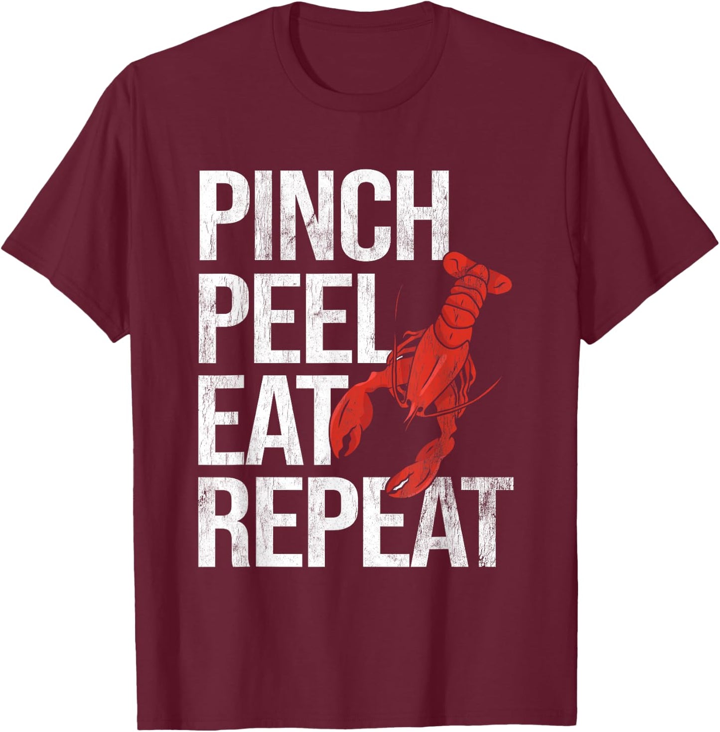 Pinch Peel Eat Repeat Crawfish Seafood Boil Lobster Crayfish T-Shirt - T-Shirt | Maroon