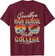 Vintage Goodbye High School Hello College Summer Student T-Shirt - T-Shirt | Maroon