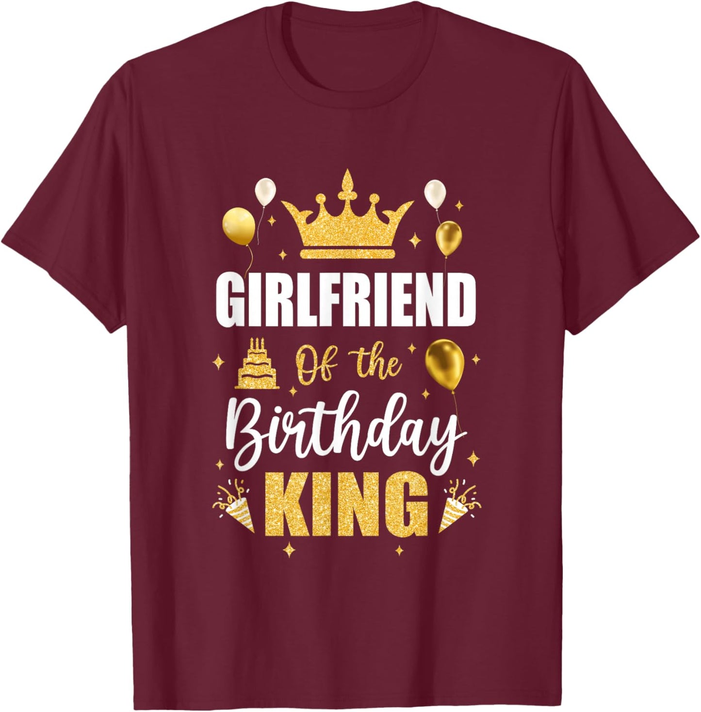 Girlfriend Of The Birthday King Boys Men Bday Party T-Shirt - T-Shirt | Maroon