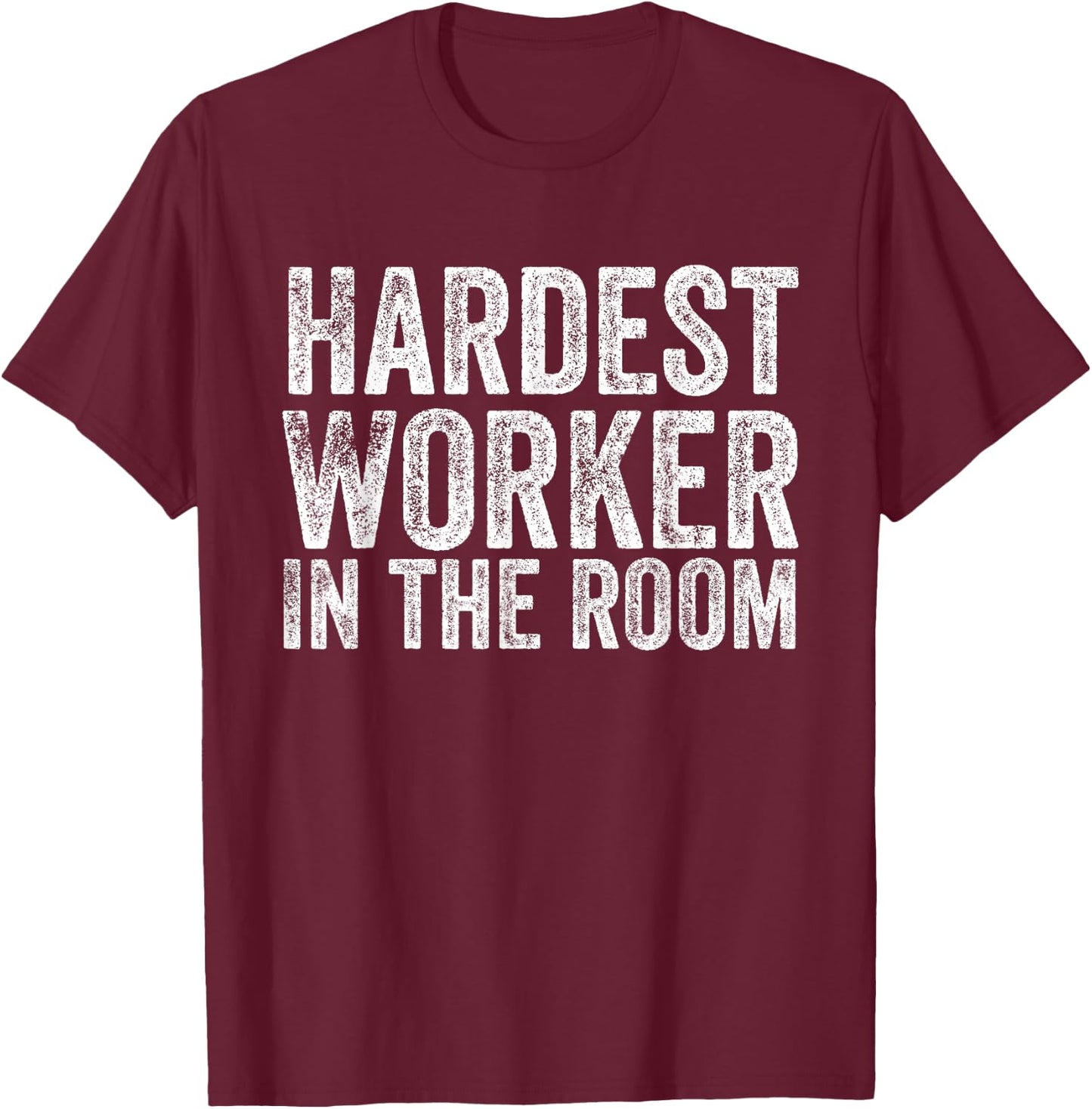 Retro Vintage Hardest Worker in The Room T-Shirt - T-Shirt | Maroon