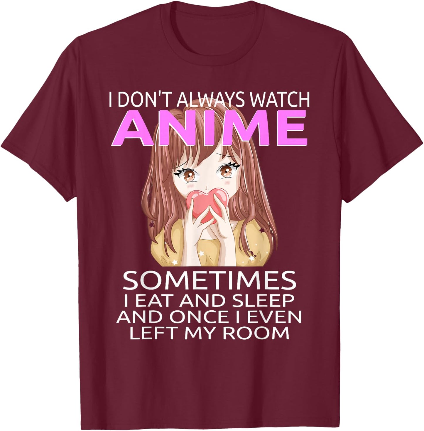 Funny I Don't Always Watch Anime For Teen Girls Women T-Shirt - T-Shirt | Maroon