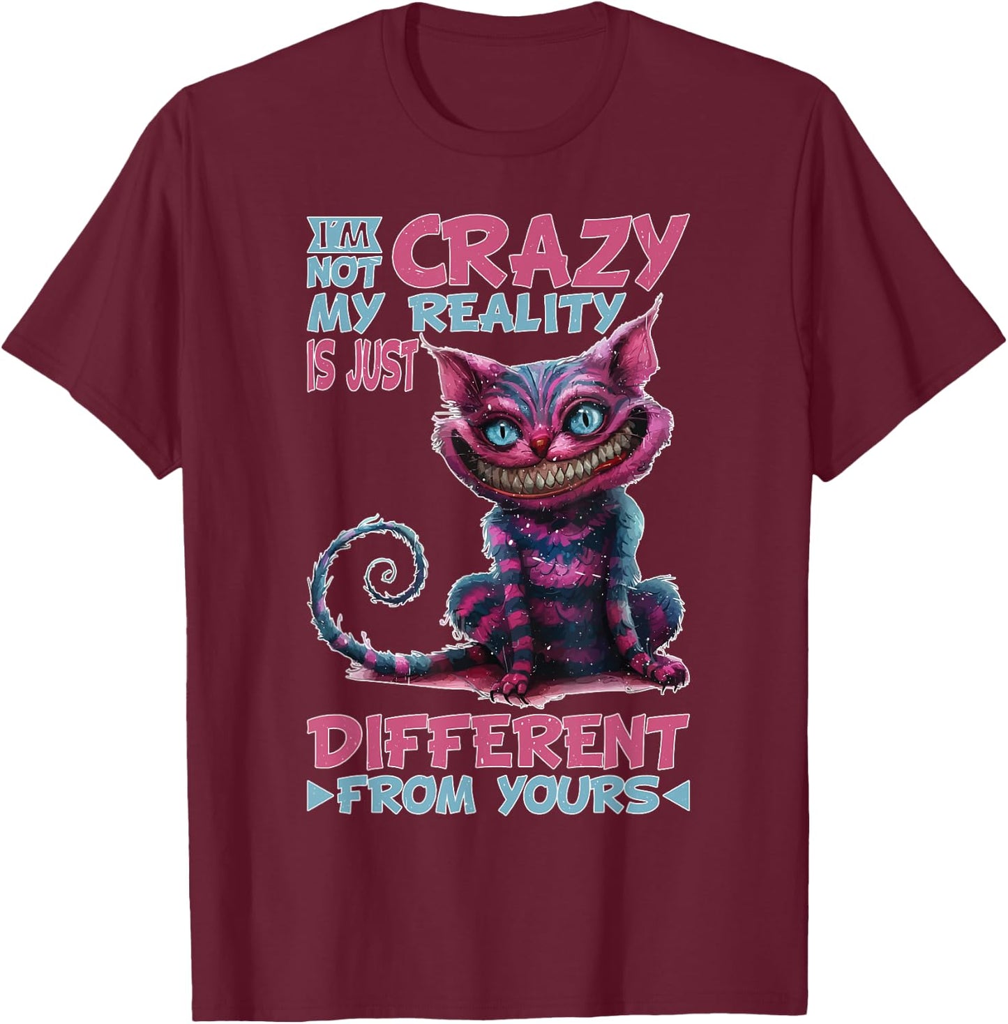 I'm Not Crazy, My Reality Is Just Different From Yours T-Shirt - T-Shirt | Maroon