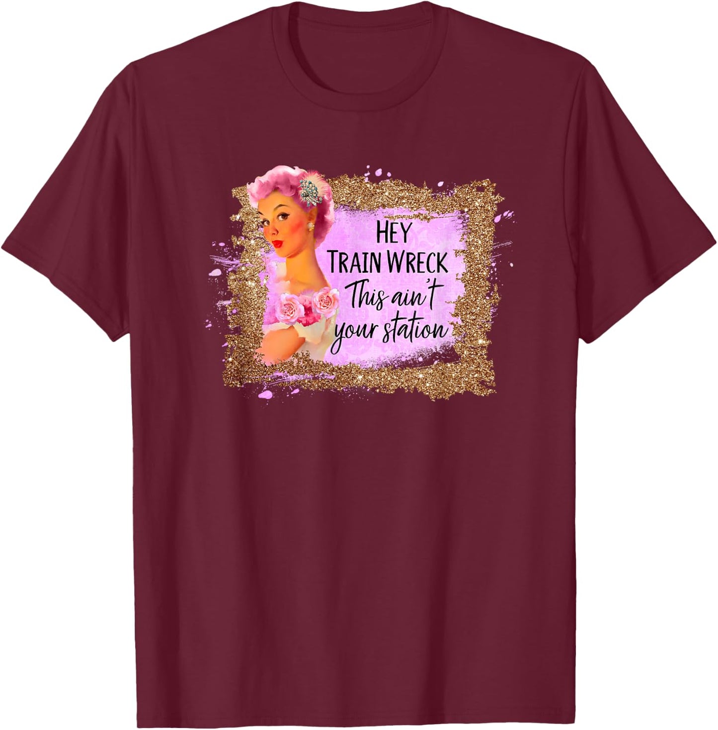 Funny Shirt Hey Train Wreck This Ain't Your Station Fun Gift T-Shirt - T-Shirt | Maroon