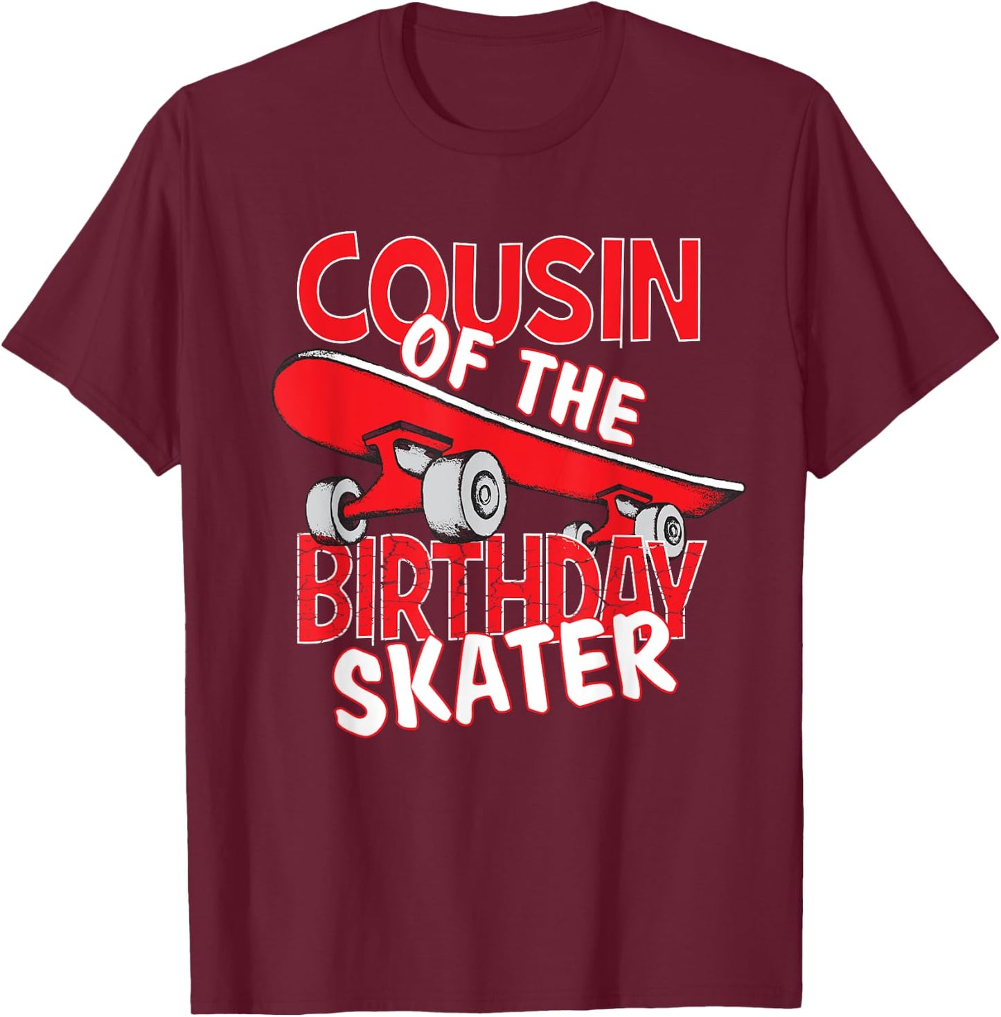 Cousin Of The Birthday Skater Boy And Girl B-day Party T-Shirt - T-Shirt | Maroon