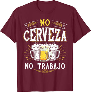 No Cerveza No Trabajo Funny Mexican Spanish Saying Gift T-Shirt - T-Shirt | Maroon