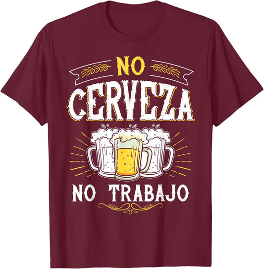 No Cerveza No Trabajo Funny Mexican Spanish Saying Gift T-Shirt - T-Shirt | Maroon