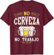 No Cerveza No Trabajo Funny Mexican Spanish Saying Gift T-Shirt - T-Shirt | Maroon