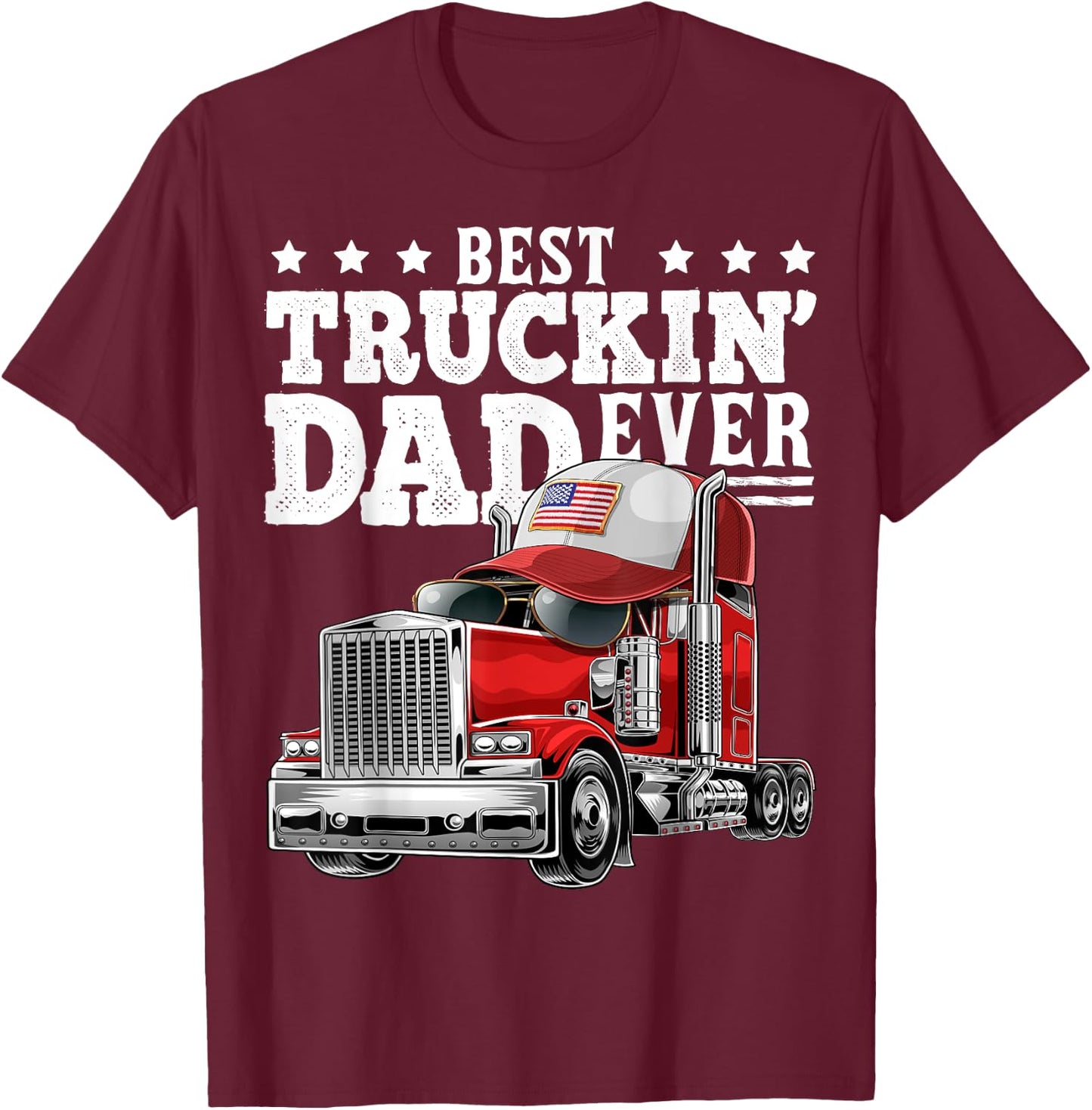 Best Truckin Dad Ever Big Rig Trucker Father's Day Gift Men T-Shirt - T-Shirt | Maroon