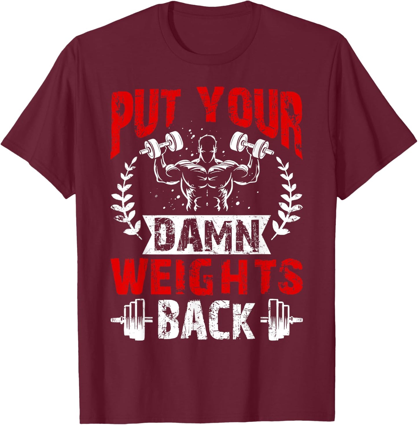 Put Your Damn Weights Back Funny Bodybuilding Workout T-Shirt - T-Shirt | Maroon