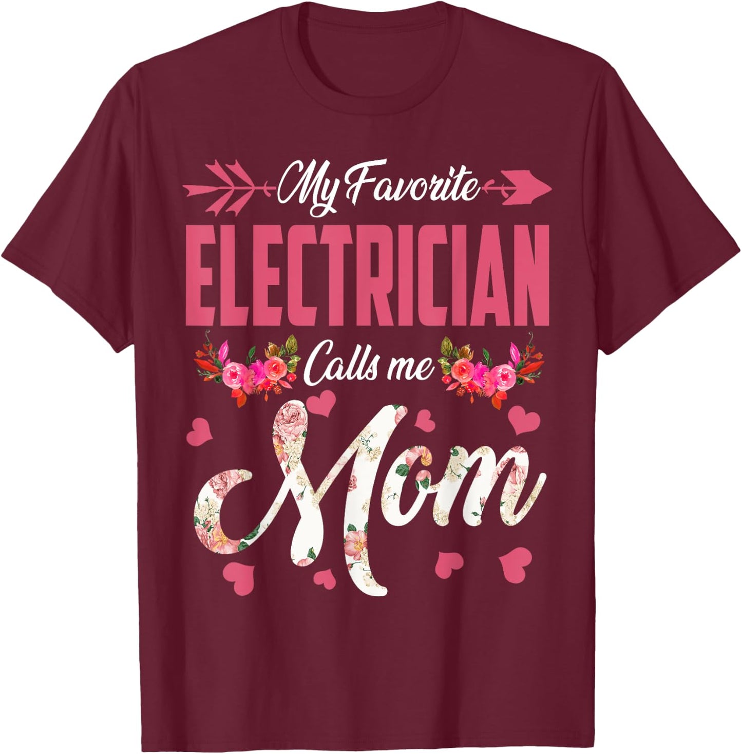 My Favorite Electrician Calls Me Mom Happy Mother's Day T-Shirt - T-Shirt | Maroon