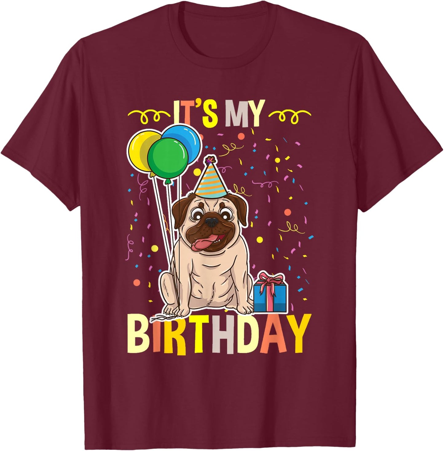 Its My Birthday Pug Lover T-Shirt - T-Shirt | Maroon