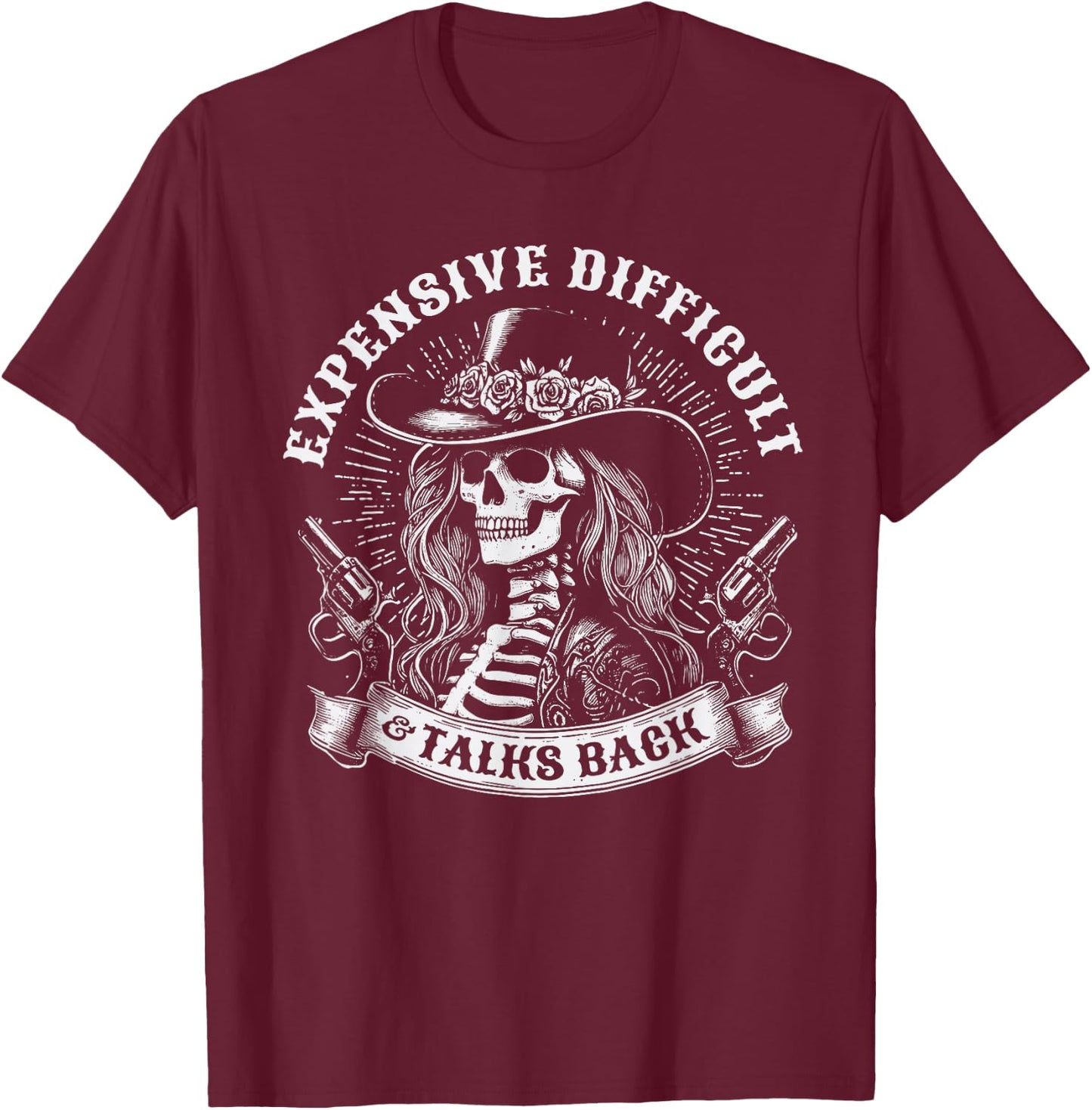 Expensive Difficult And Talks Back Skeleton Funny Cowgirl T-Shirt - T-Shirt | Maroon