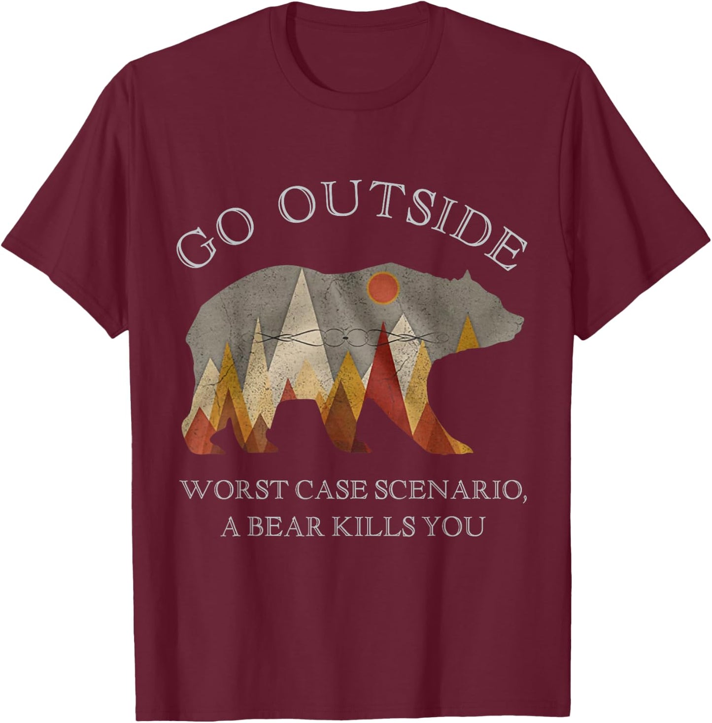 Go Outside Worst Case Scenario A Bear Kills You Camping Gift T-Shirt - T-Shirt | Maroon