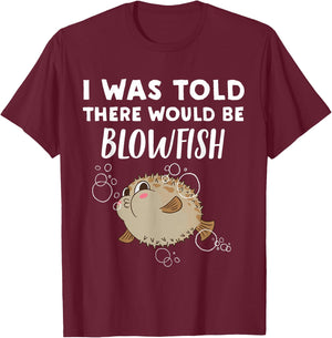 Funny Blowfish Lover Gift | Told There would be Blowfish T-Shirt - T-Shirt | Maroon