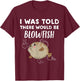 Funny Blowfish Lover Gift | Told There would be Blowfish T-Shirt - T-Shirt | Maroon