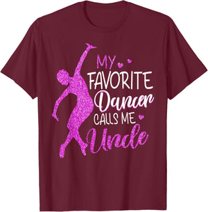My Favorite Dancer Calls Me Uncle - Dance Gift T-Shirt - T-Shirt | Maroon