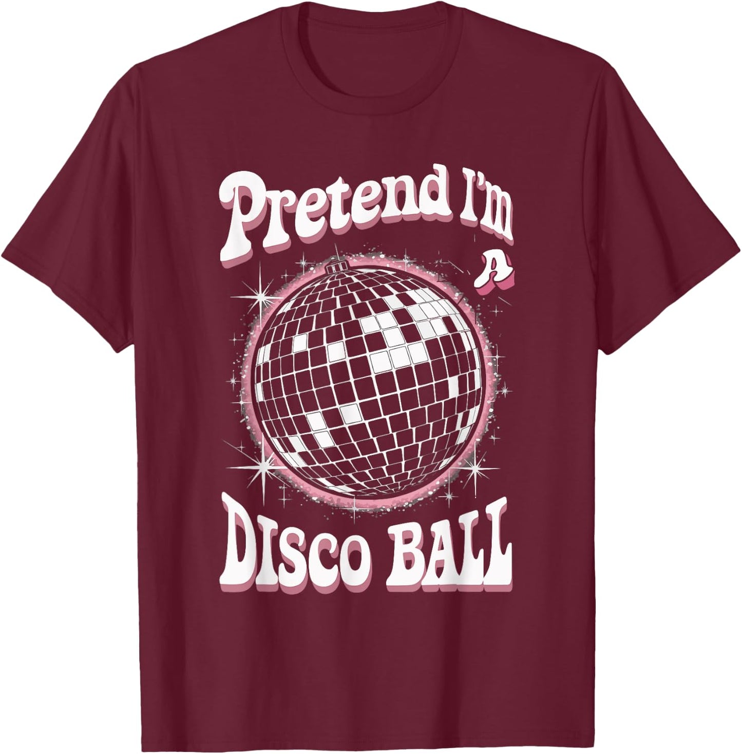 Pretend I'm A Disco Ball T-Shirt - T-Shirt | Maroon