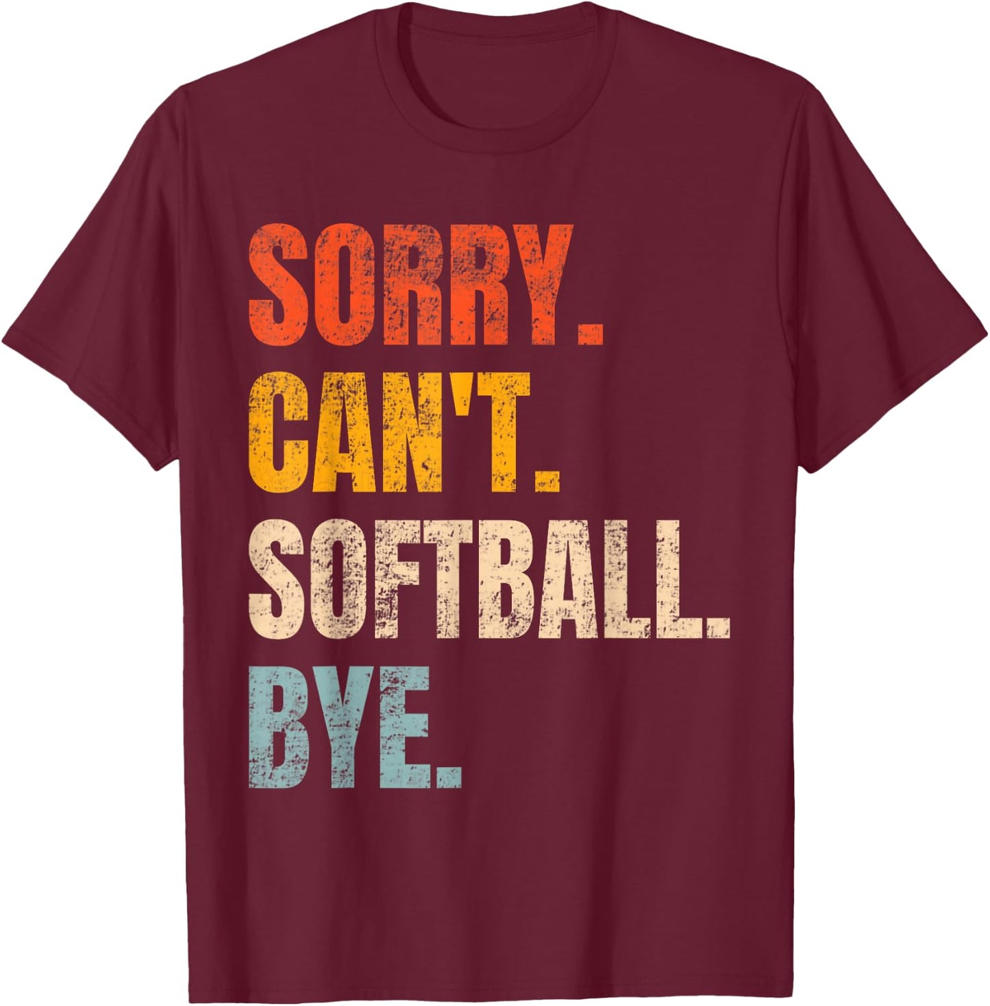 Sorry Can't Softball Bye Vintage Retro Co Retro Softball Lovers Fan Softball T-Shirt - T-Shirt | Maroon