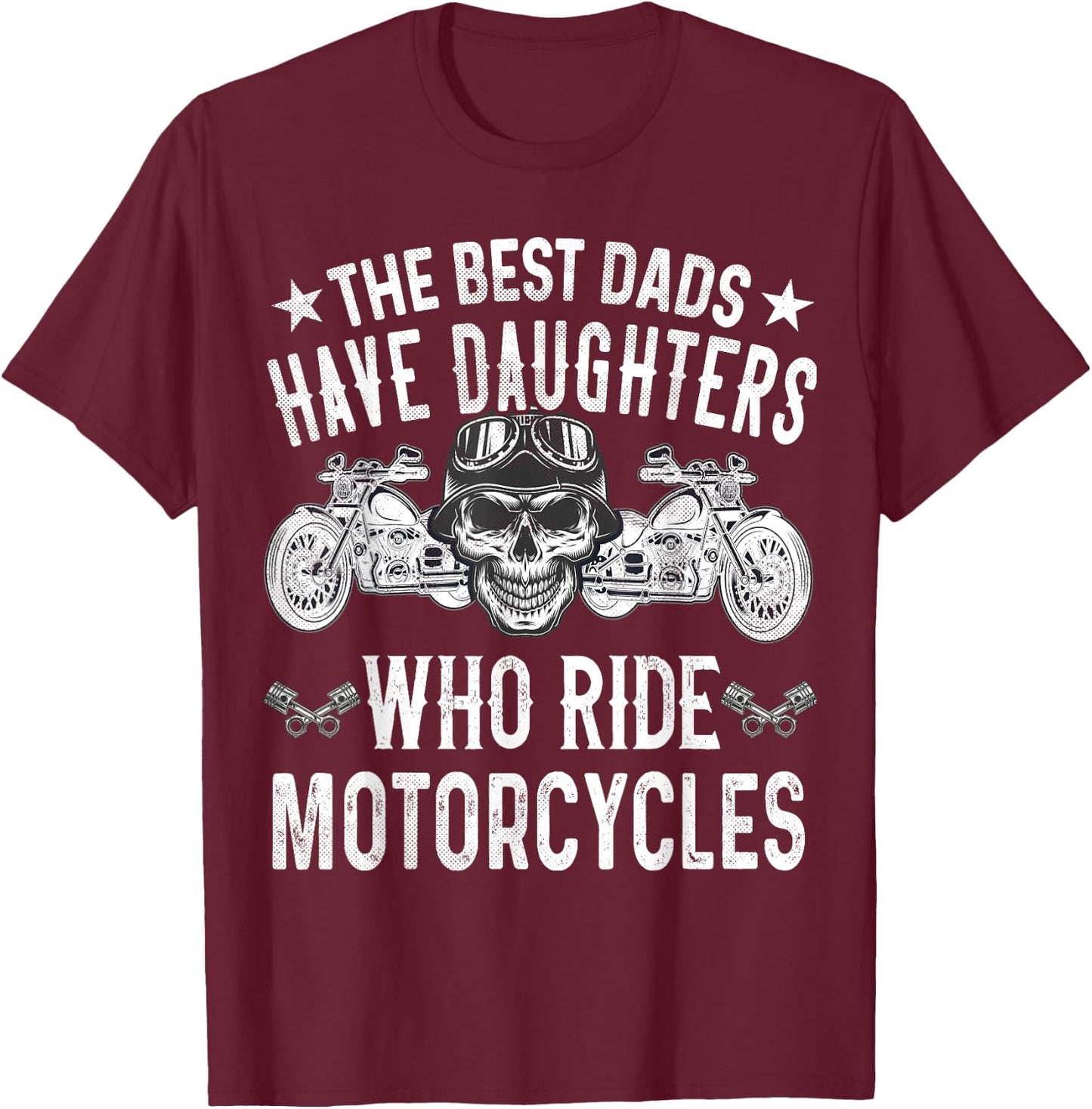 Die besten Däter haben Töchter, die Motorrad fahren Biker T-Shirt - T-Shirt | Maroon
