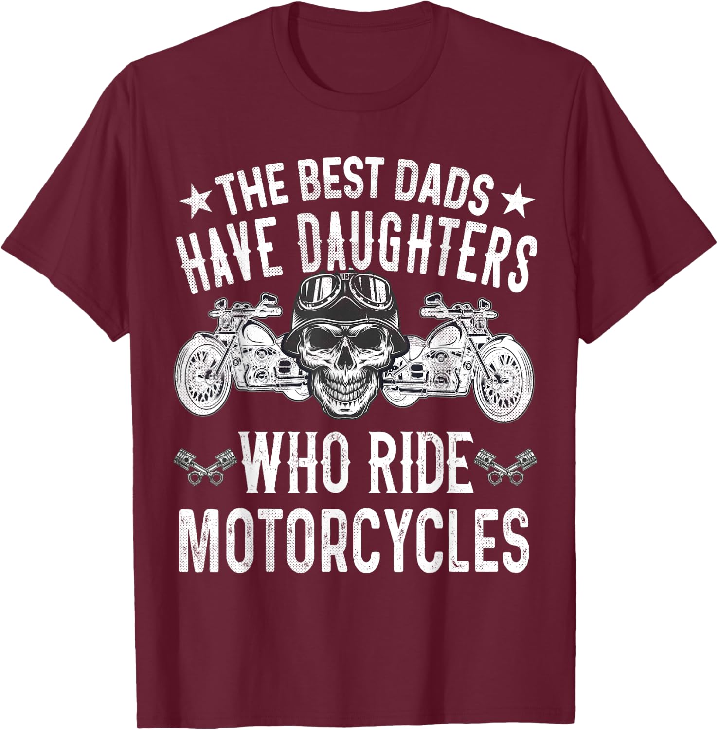 Die besten Däter haben Töchter, die Motorrad fahren Biker T-Shirt - T-Shirt | Maroon