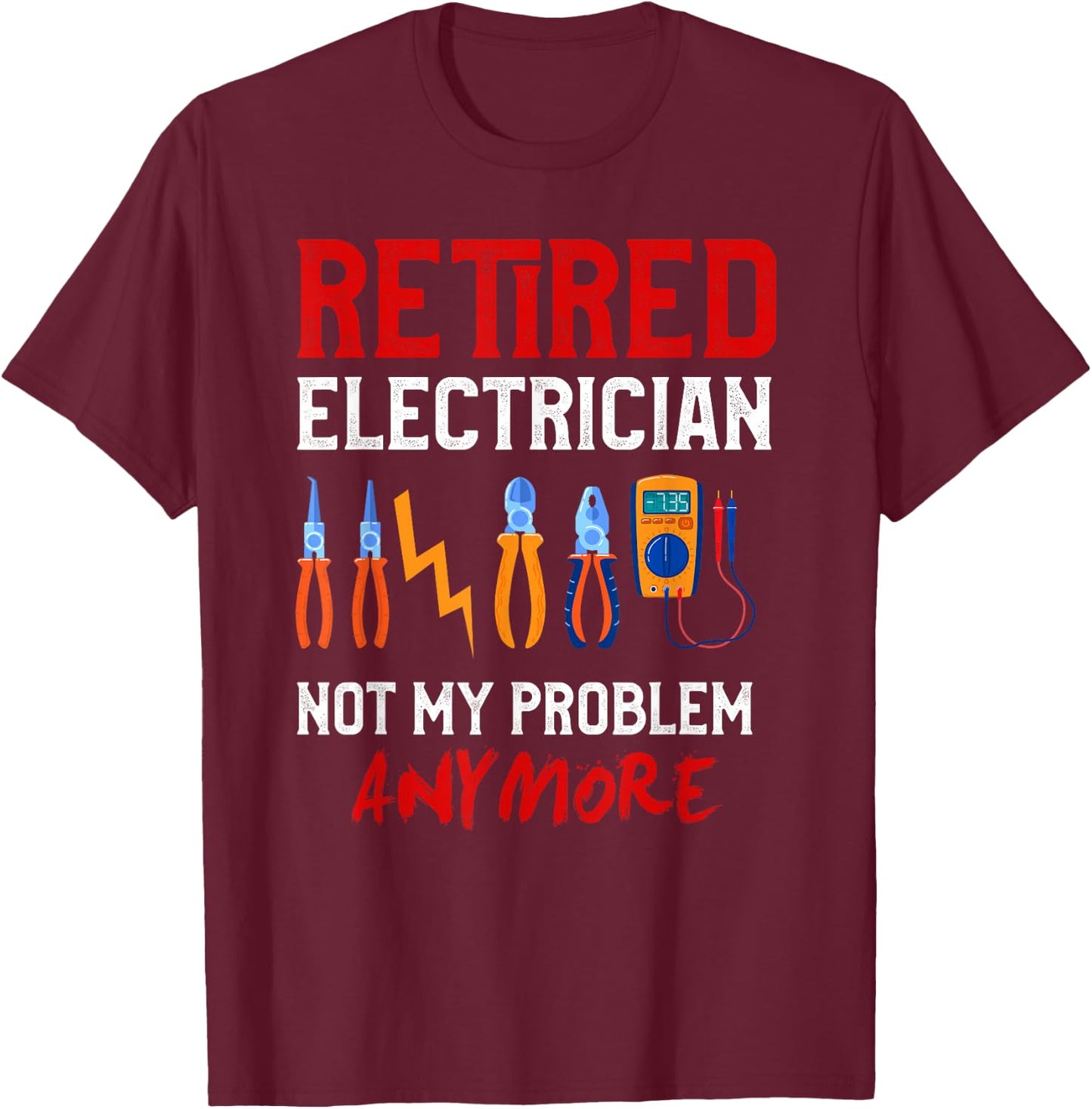 Electrician Retirement Gift Shirt Funny Retired Electrician T-Shirt - T-Shirt | Maroon