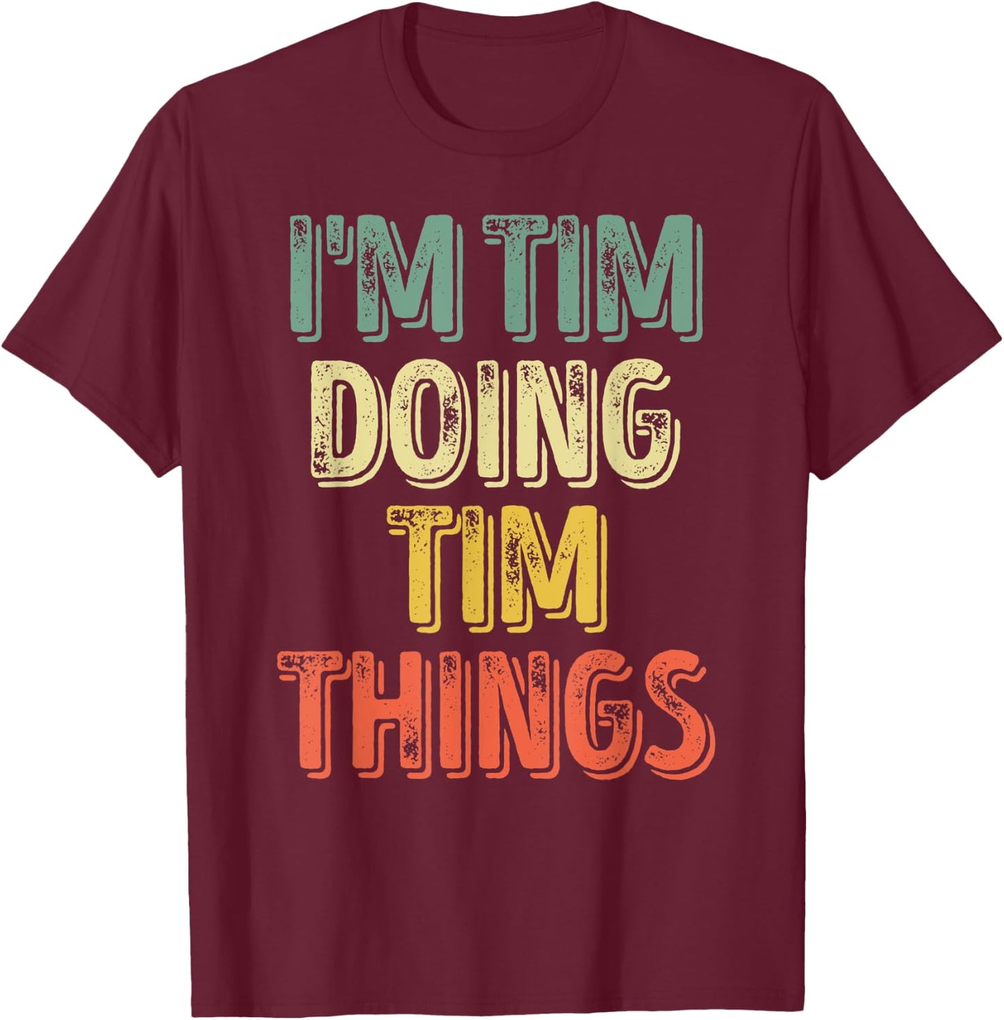 I'm Tim Doing Tim Things Shirt Funny Personalized First Name T-Shirt - T-Shirt | Maroon