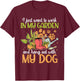 I Just Want To Work In My Garden And Hang Out With My Dog T-Shirt - T-Shirt | Maroon