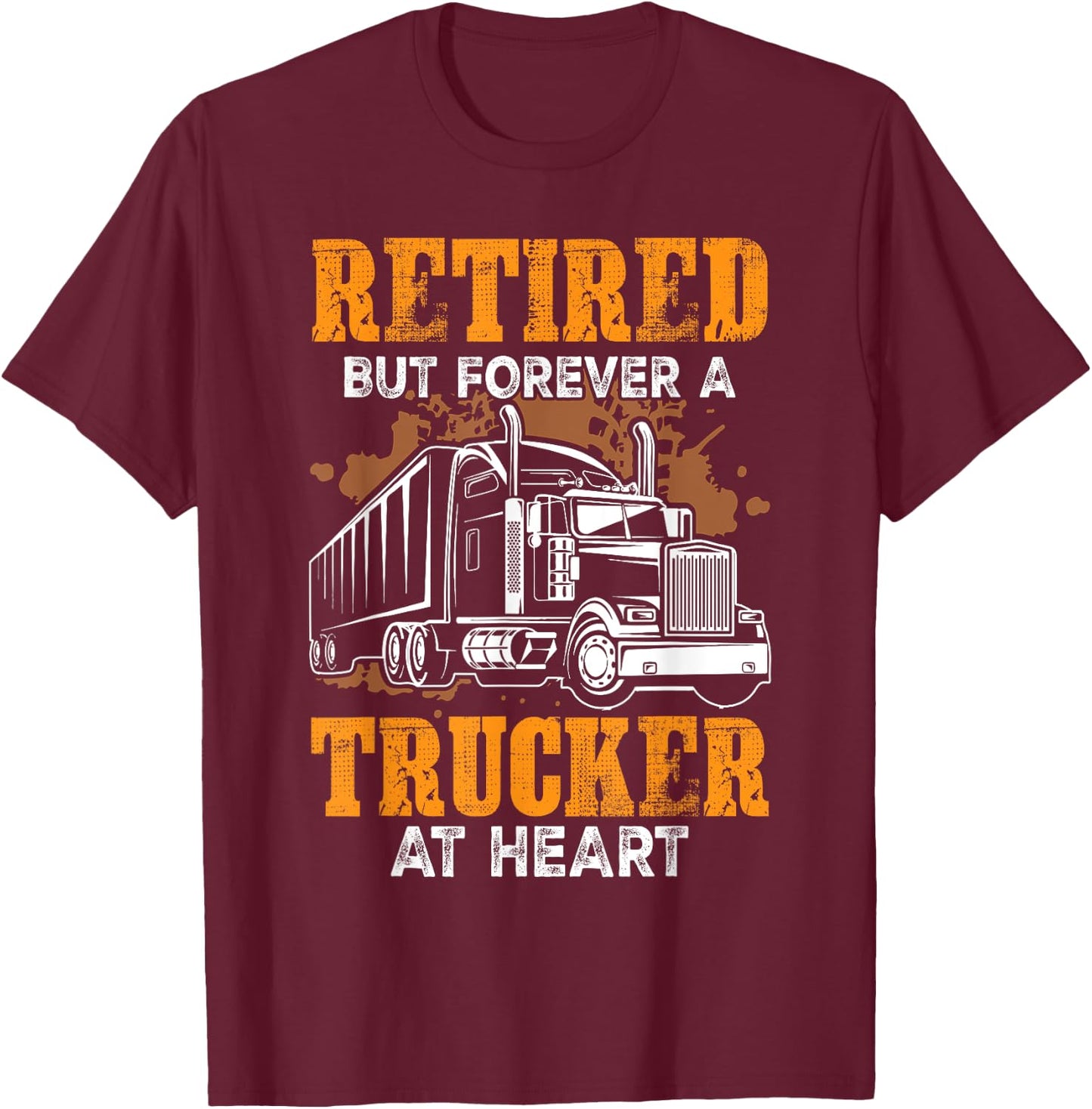 Retired But Forever Trucker At Heart Funny Truck Driver T-Shirt - T-Shirt | Maroon