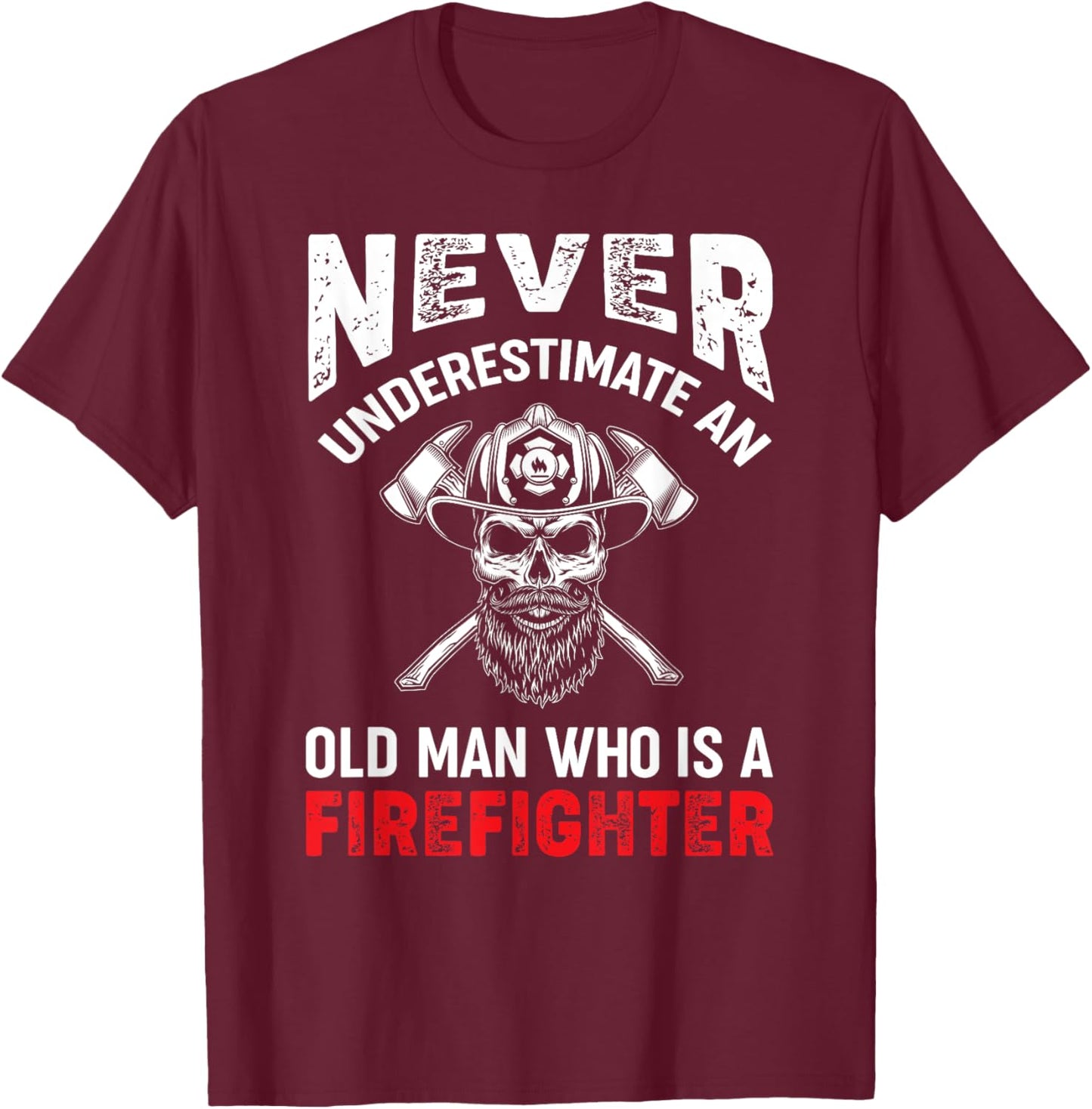 Never Underestimate An Old Man Who Is A Firefighter T-Shirt - T-Shirt | Maroon