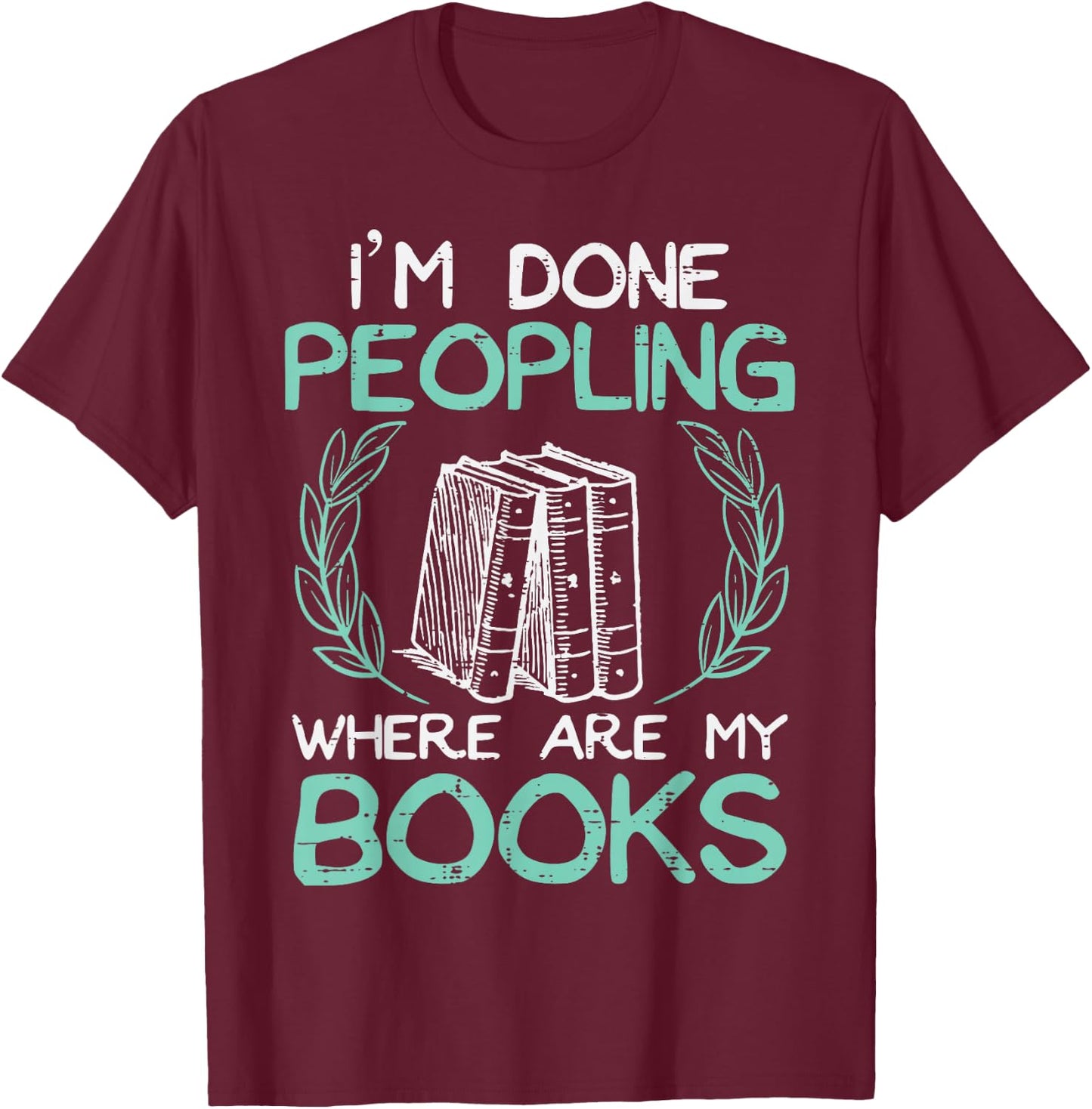 Done Peopling Funny Read Reading Librarian Book Men Women T-Shirt - T-Shirt | Maroon