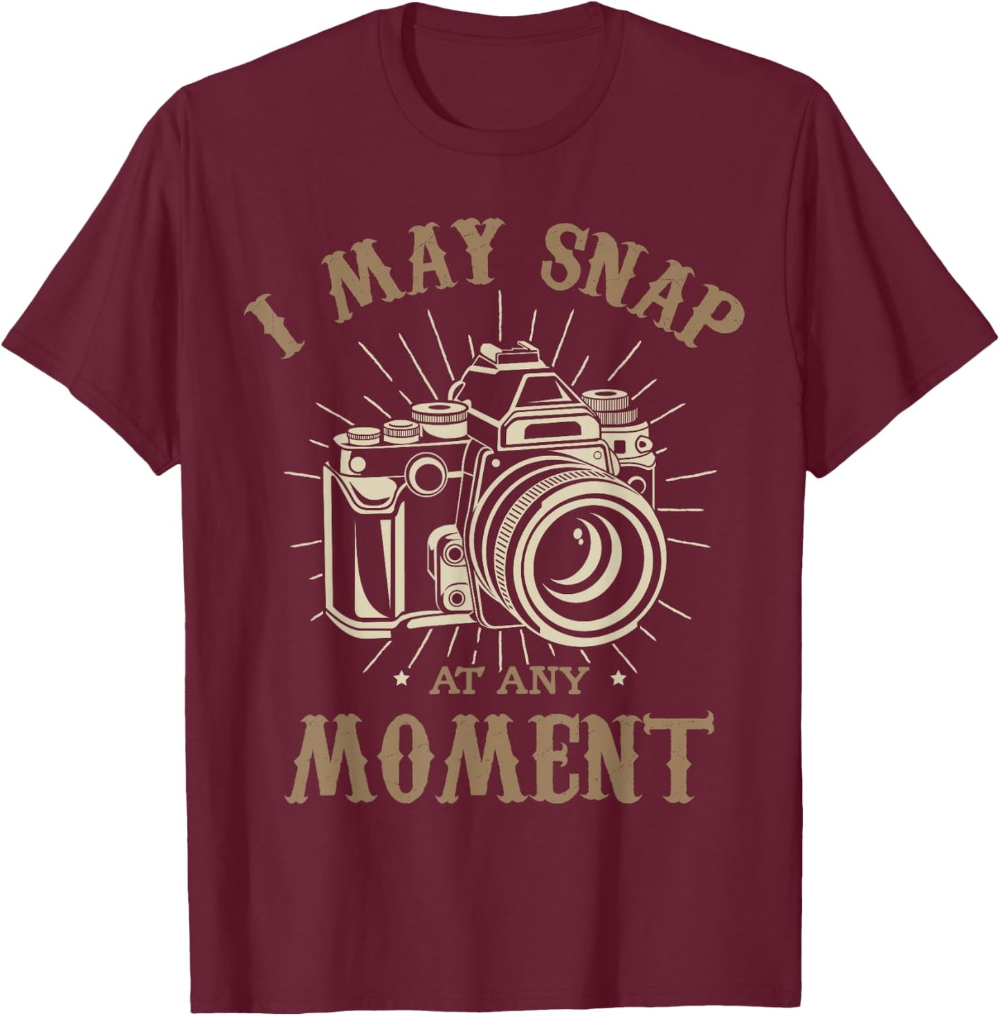 I may snap at any moment Photograph Funny photographer T-Shirt - T-Shirt | Maroon