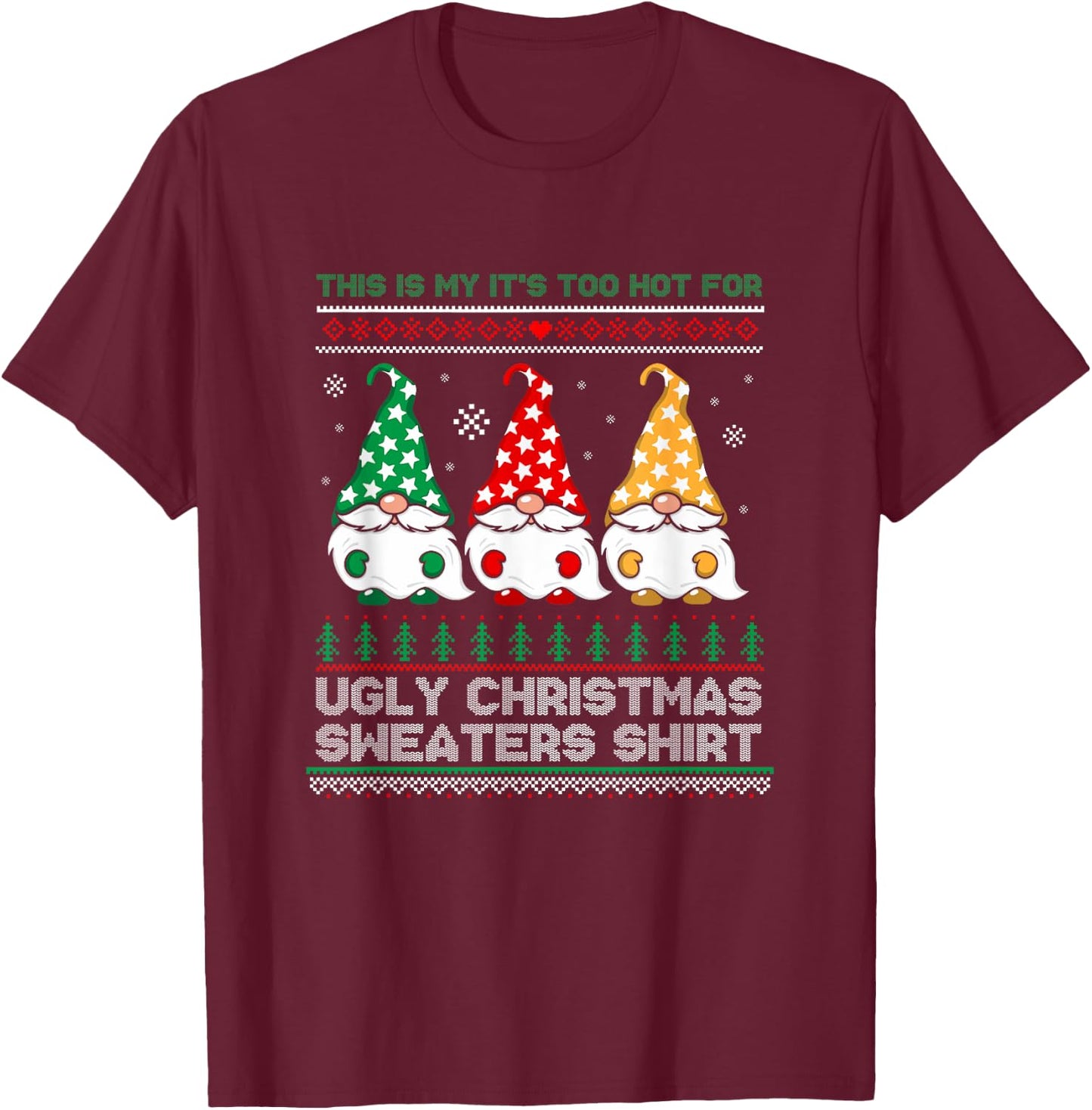 This Is My It's Too Hot For Ugly Christmas Sweaters Gnome T-Shirt - T-Shirt | Maroon