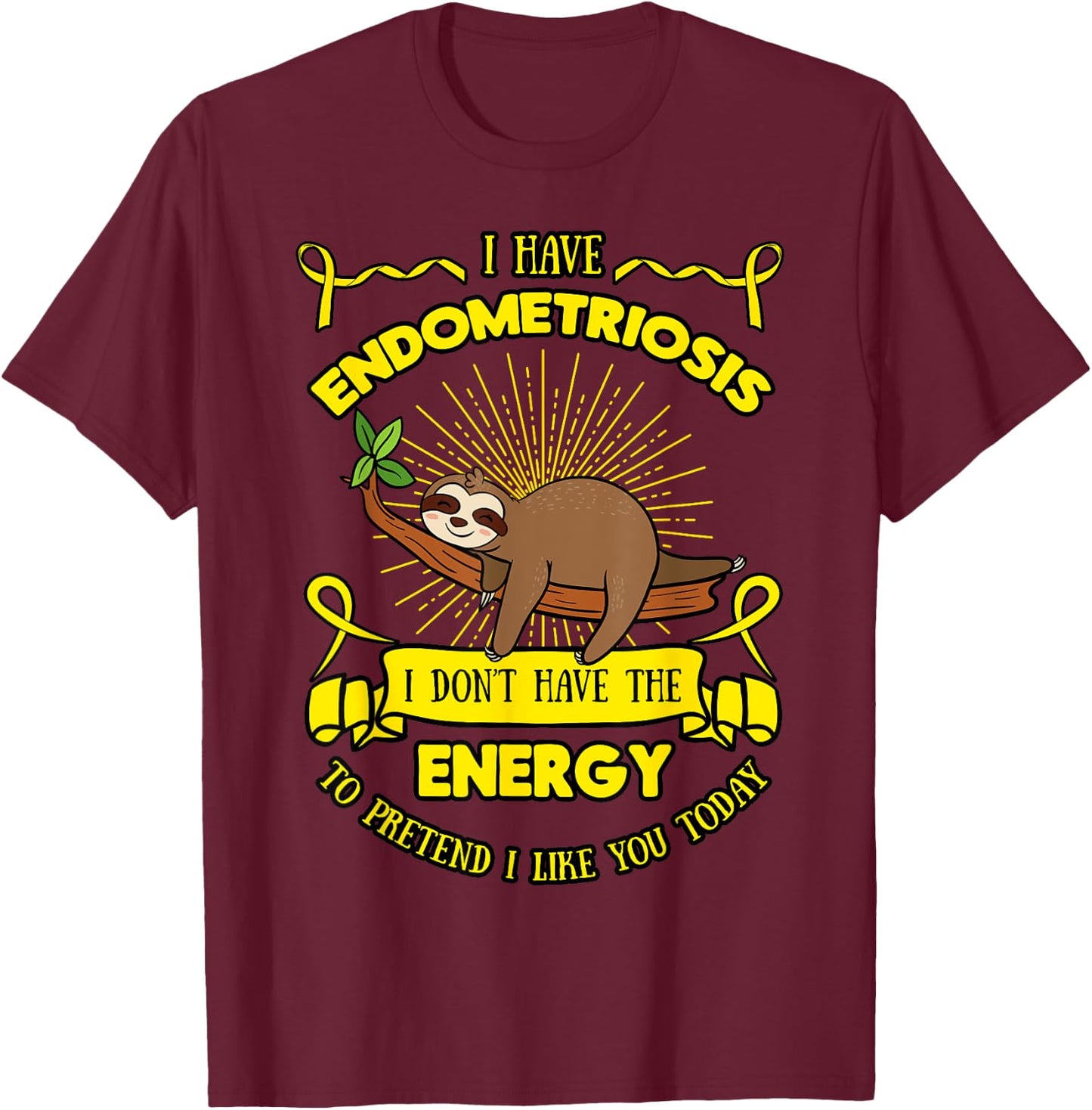 Endometriosis I Don't Have The Energy To Pretend I Like You T-Shirt - T-Shirt | Maroon