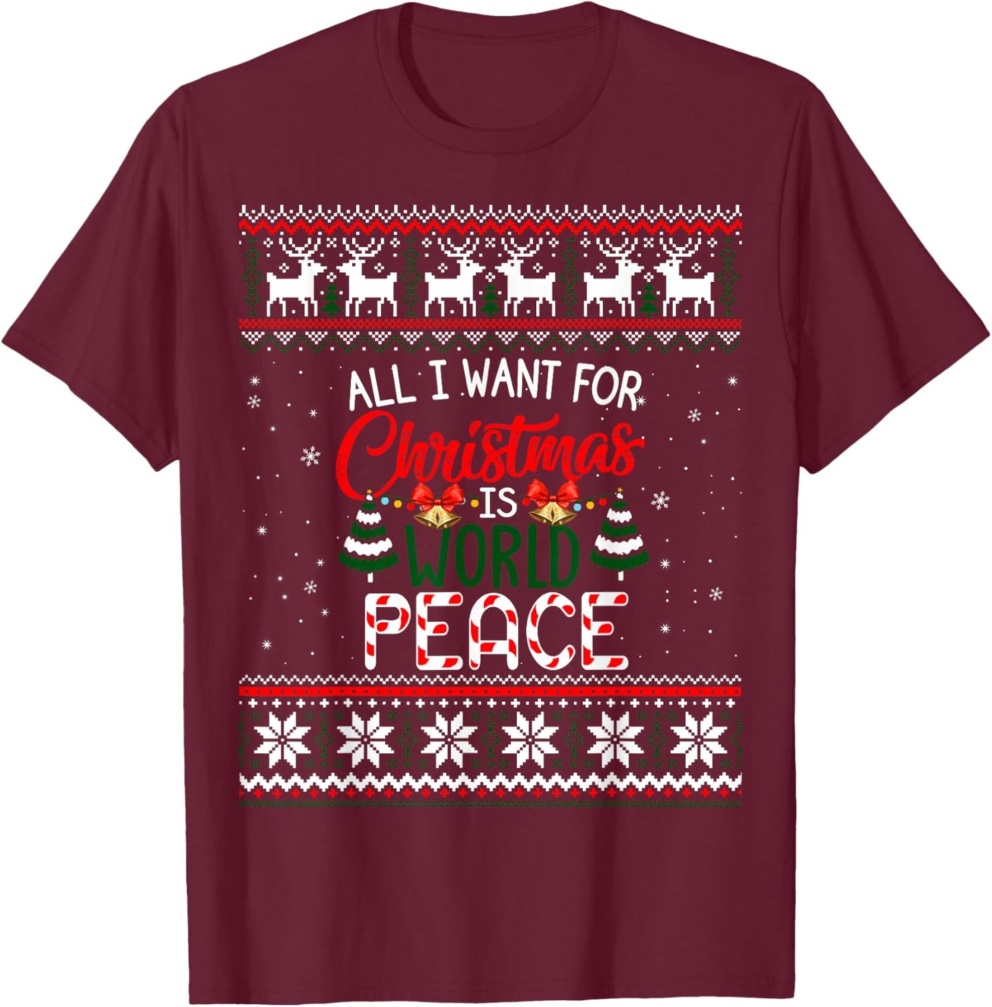 All I Want For Christmas Is World Peace Ugly Xmas Sweater T-Shirt - T-Shirt | Maroon