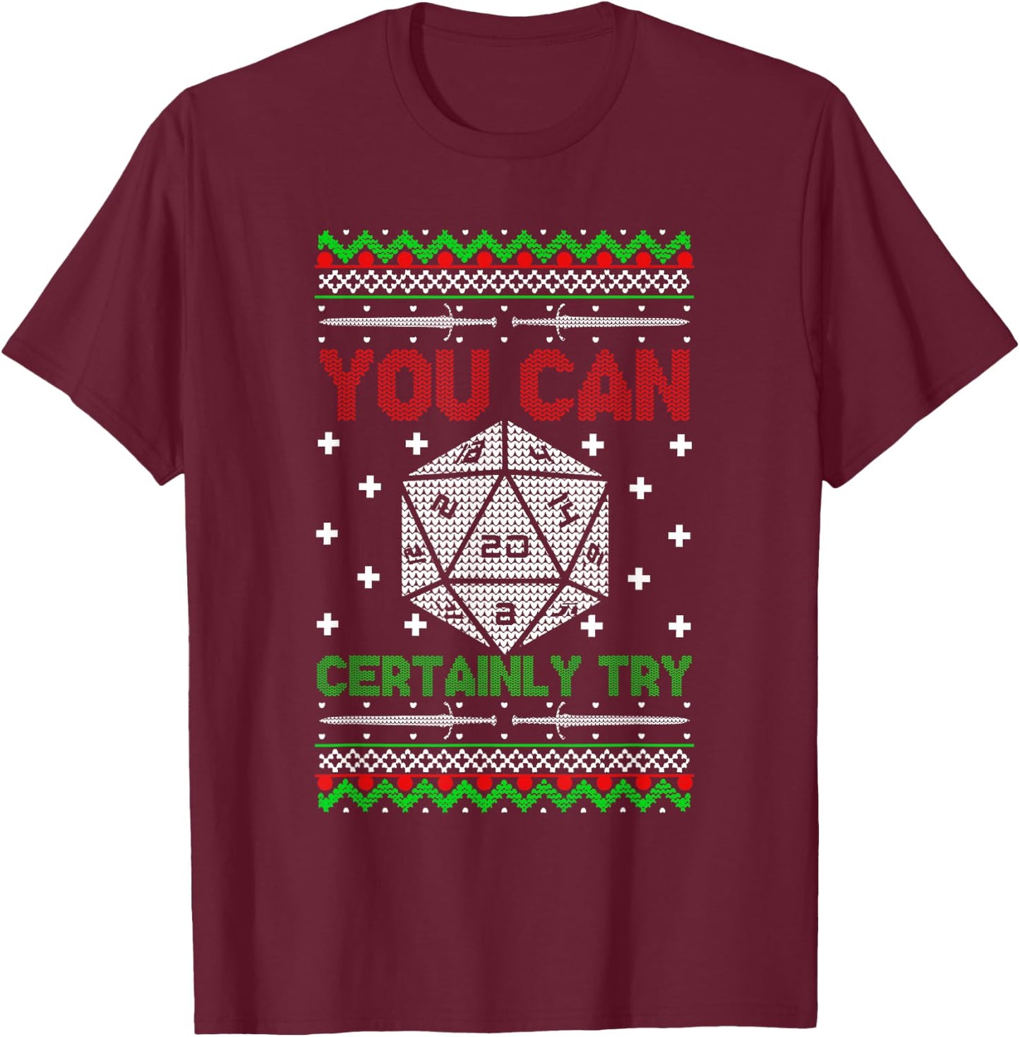 You Can Certainly Try Christmas D20 Ugly Gamer Sweaters T-Shirt - T-Shirt | Maroon