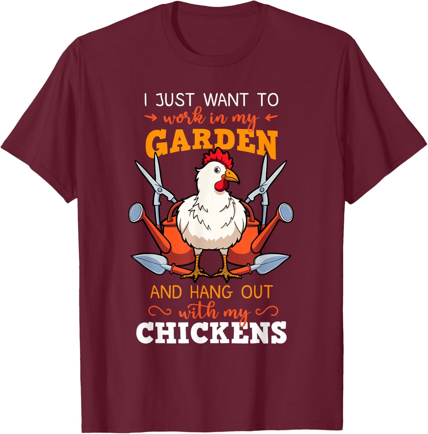 I Just Want To Work In My Garden Chicken Owner Chicken Farmer T-Shirt - T-Shirt | Maroon