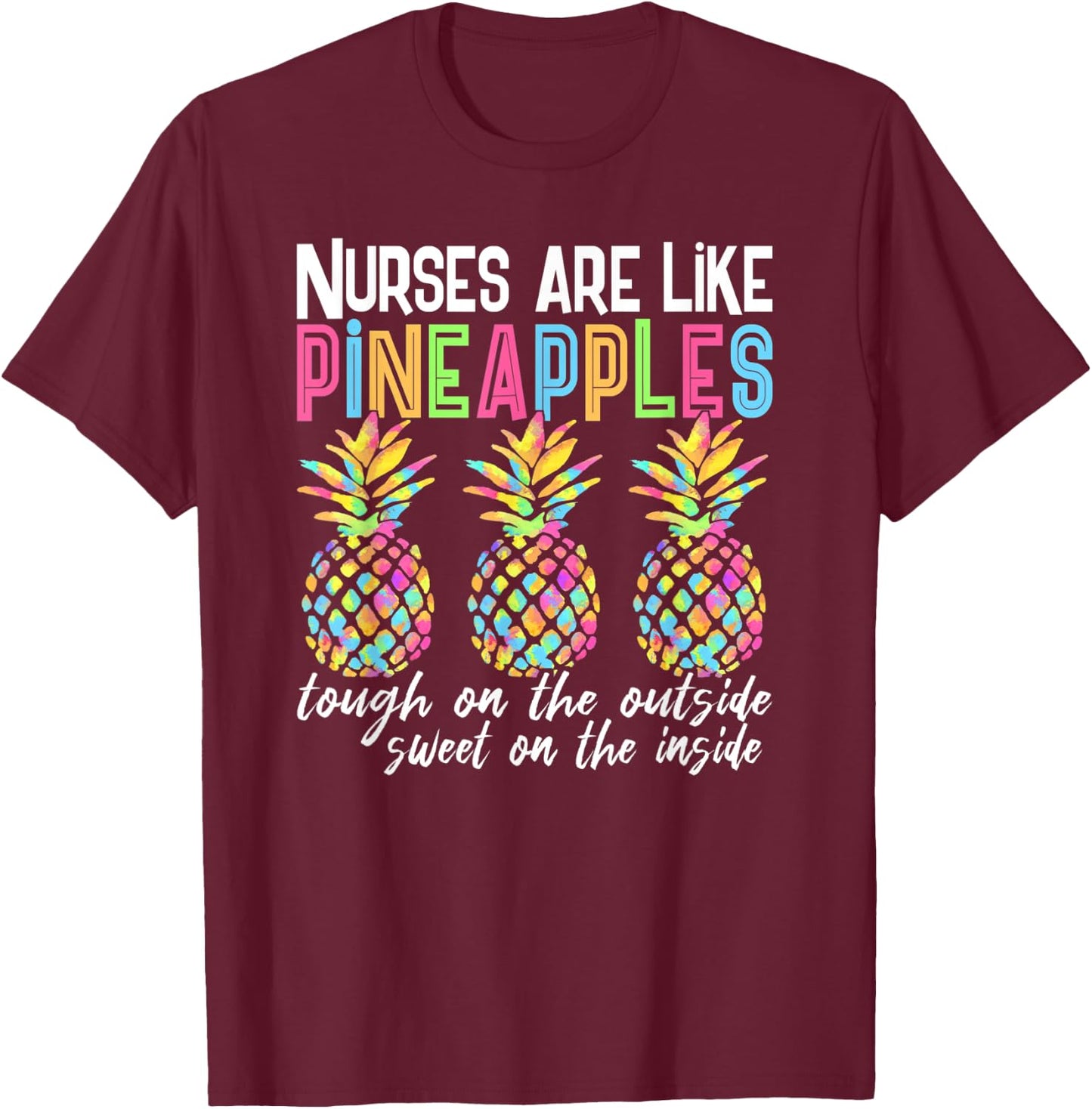 Nurses Are Like Pineapples Funny Nurse Quote Saying Meme T-Shirt - T-Shirt | Maroon