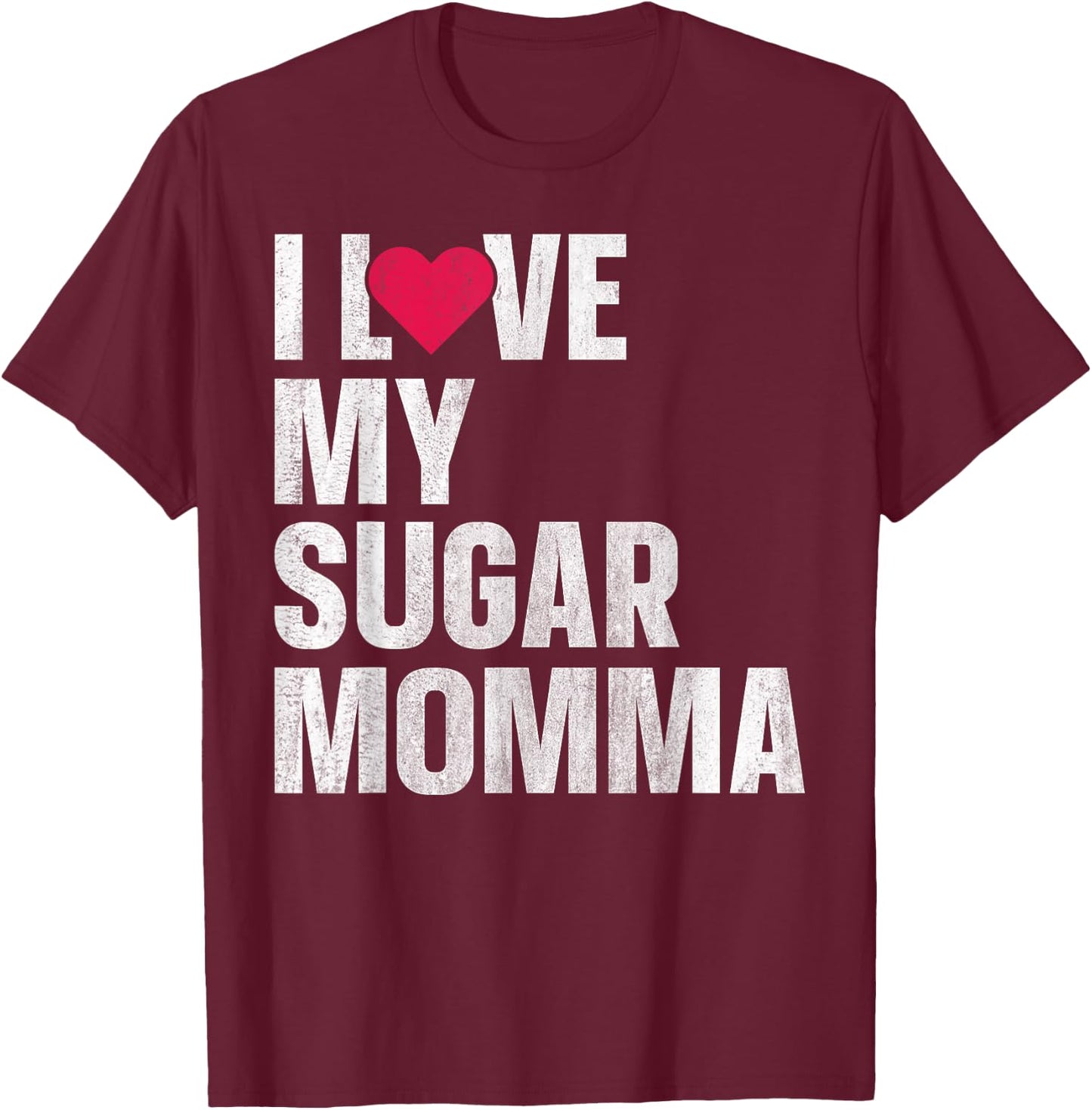 I Love My Sugar Momma T-Shirt - T-Shirt | Maroon