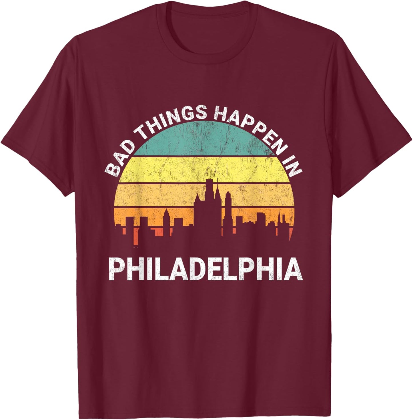 Vintage Bad Things Happen In Philadelphia Funny Philly T-Shirt - T-Shirt | Maroon