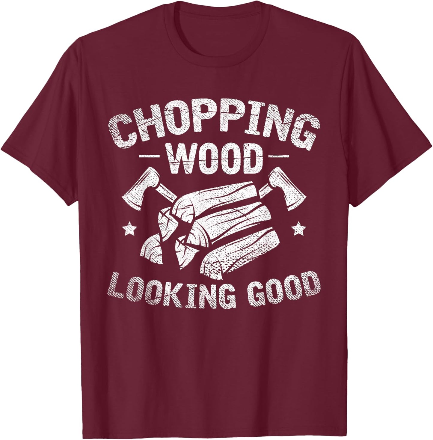 Wooden Chopping Good Look Funny Gift Axe Lumberjack T-Shirt - T-Shirt | Maroon