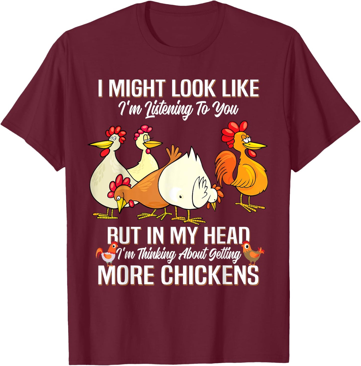 I Might Look Like I'm Listening to You Chickens Farmer T-Shirt - T-Shirt | Maroon