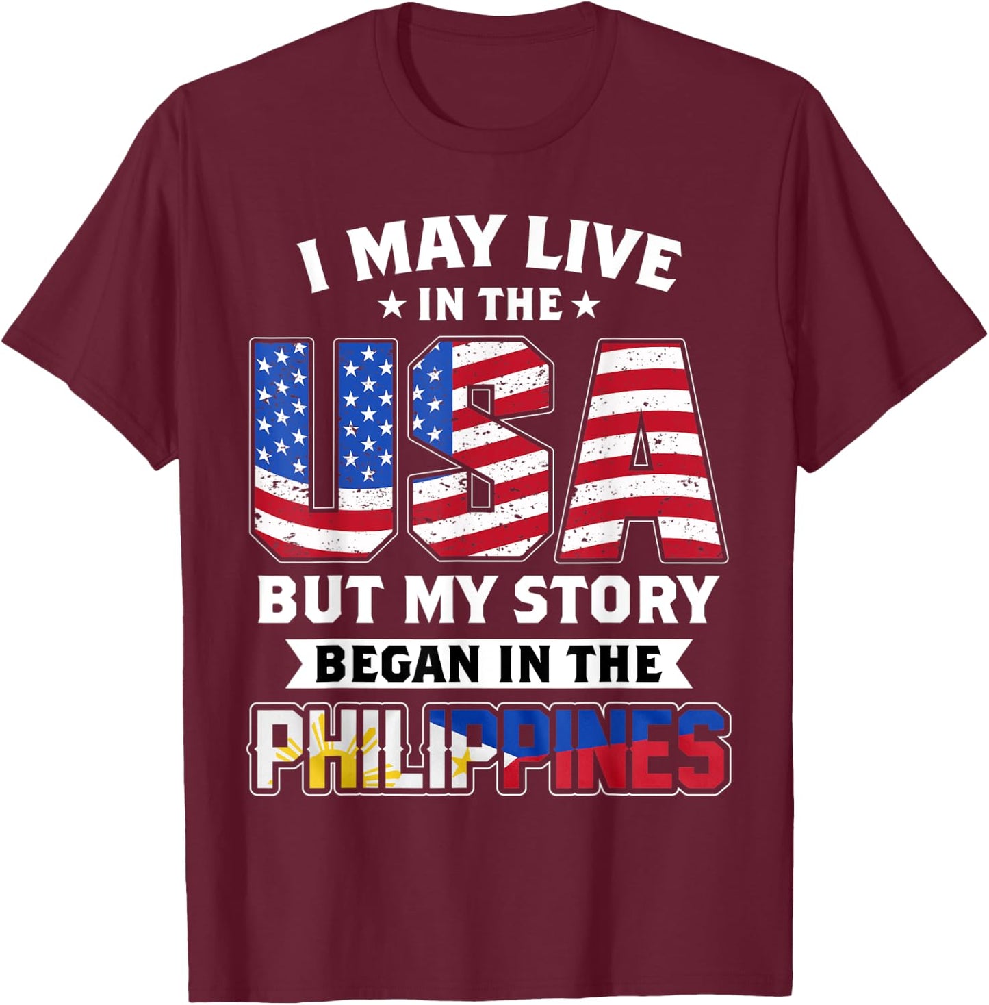 I May Live In The USA But MY Story Began In The Philippines T-Shirt - T-Shirt | Maroon