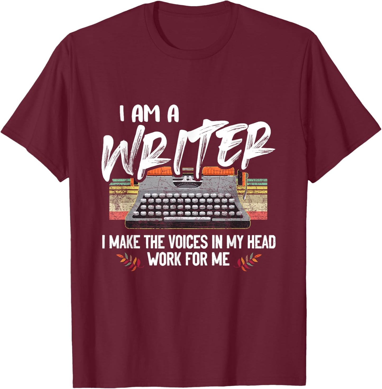 Im A Writer I Make Voices in My Head Work for Me T-Shirt - T-Shirt | Maroon