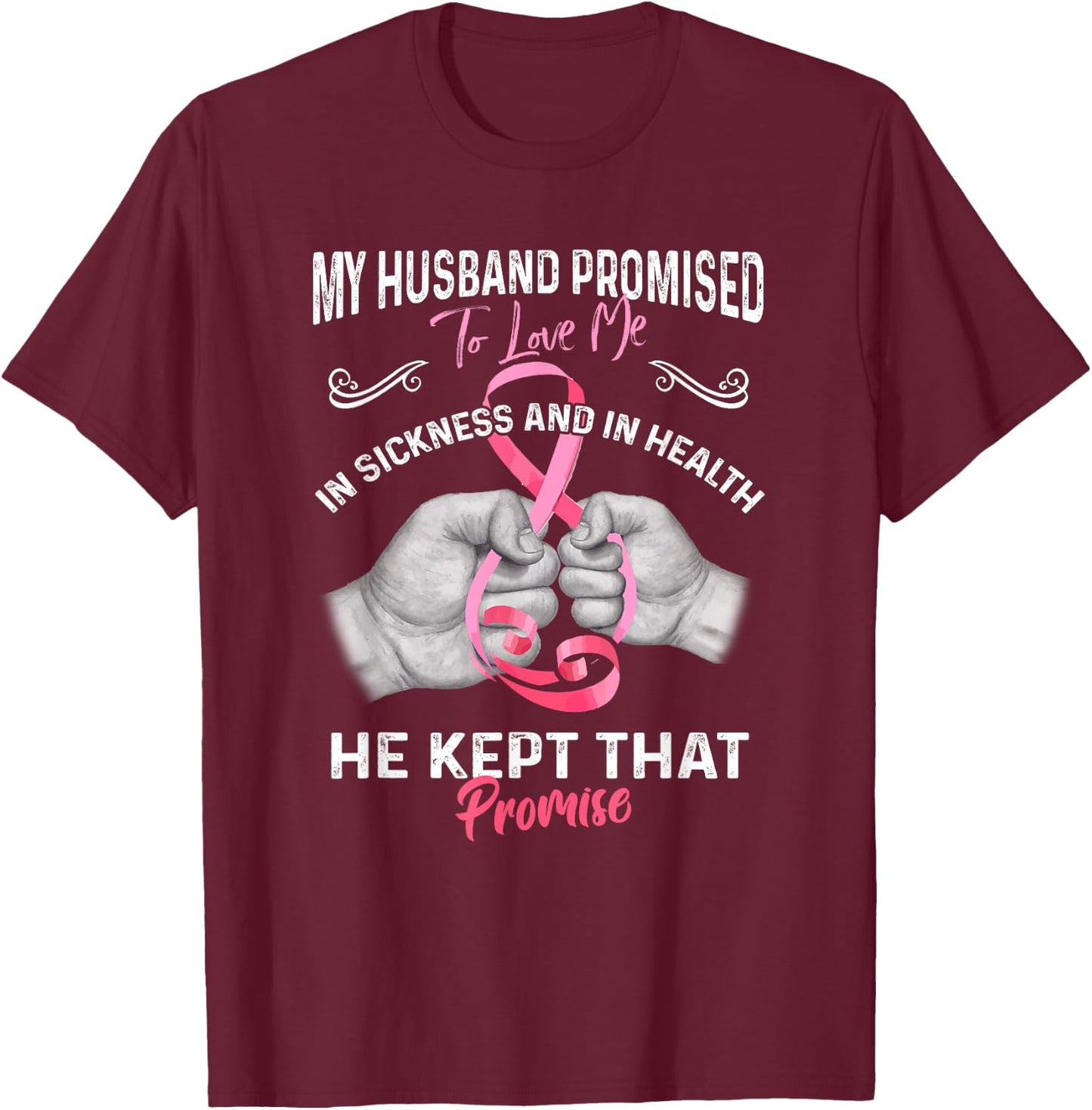 My Husband Promised To Love Me In Sickness And Health - Gift T-Shirt - T-Shirt | Maroon