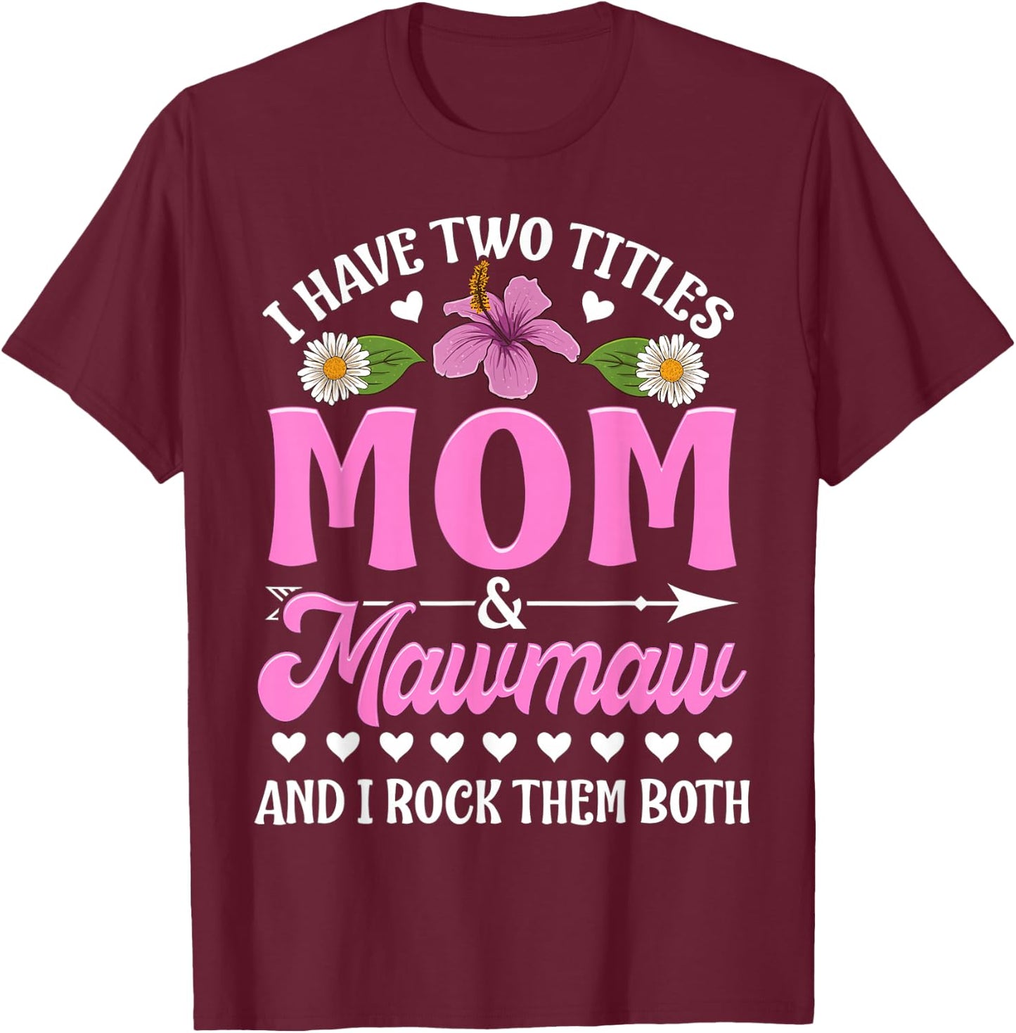 I Have Two Titles Mom And Mawmaw Cute Mothers Day Gifts T-Shirt - T-Shirt | Maroon
