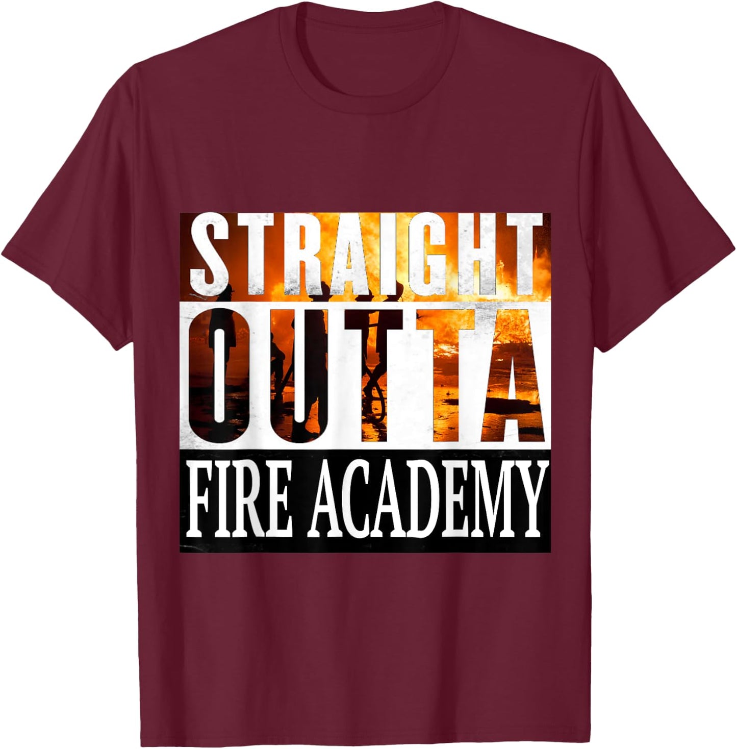 Straight Outta Fire Academy Fireman Firefighter Graduation T-Shirt - T-Shirt | Maroon