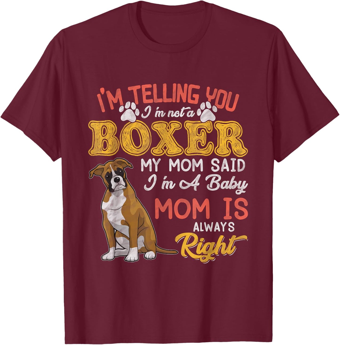 Boxer Mom I'm Telling You I'm Not A Boxer I Am A Baby T-Shirt - T-Shirt | Maroon