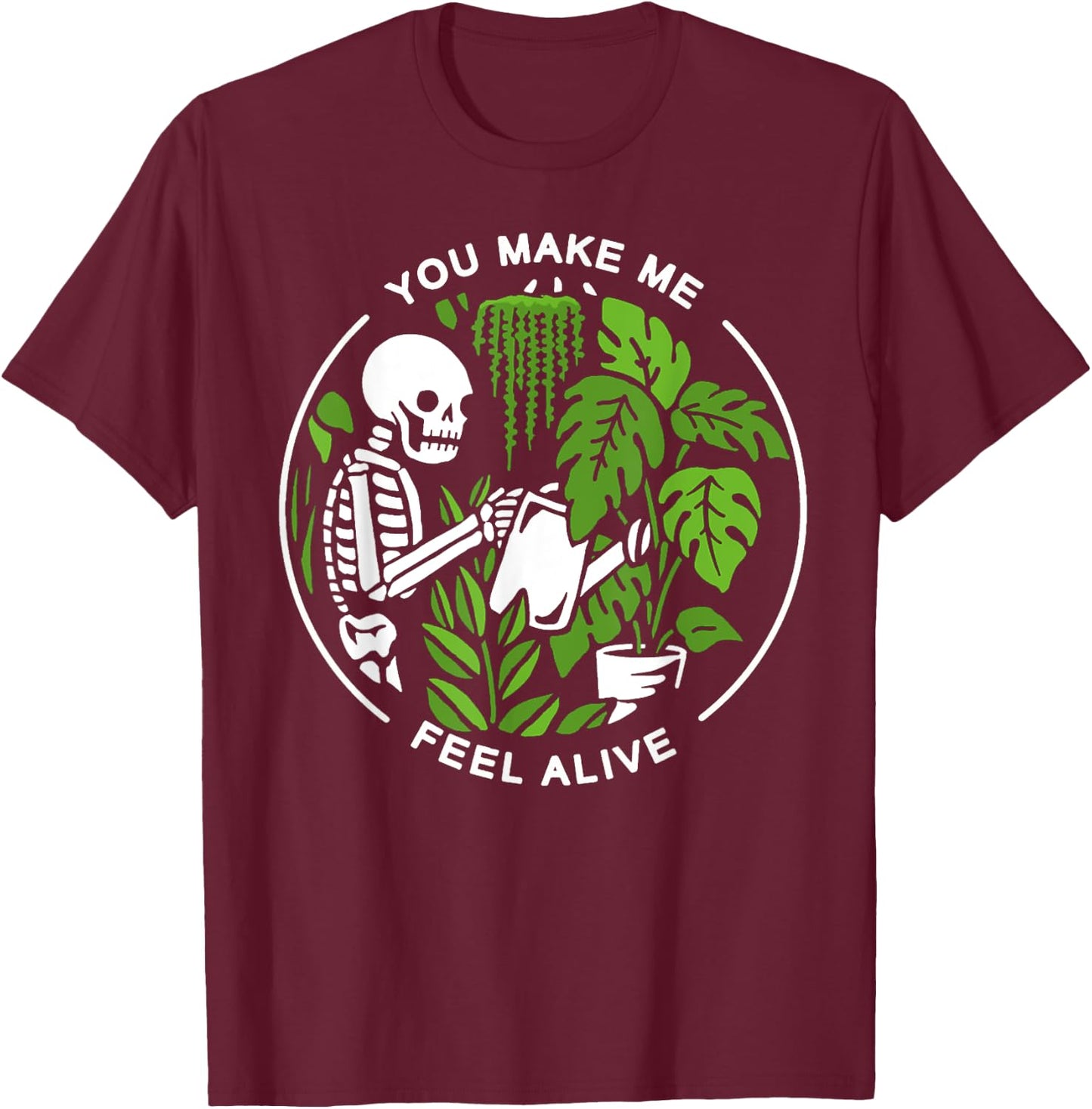 You Make Me Feel Alive T-Shirt - T-Shirt | Maroon
